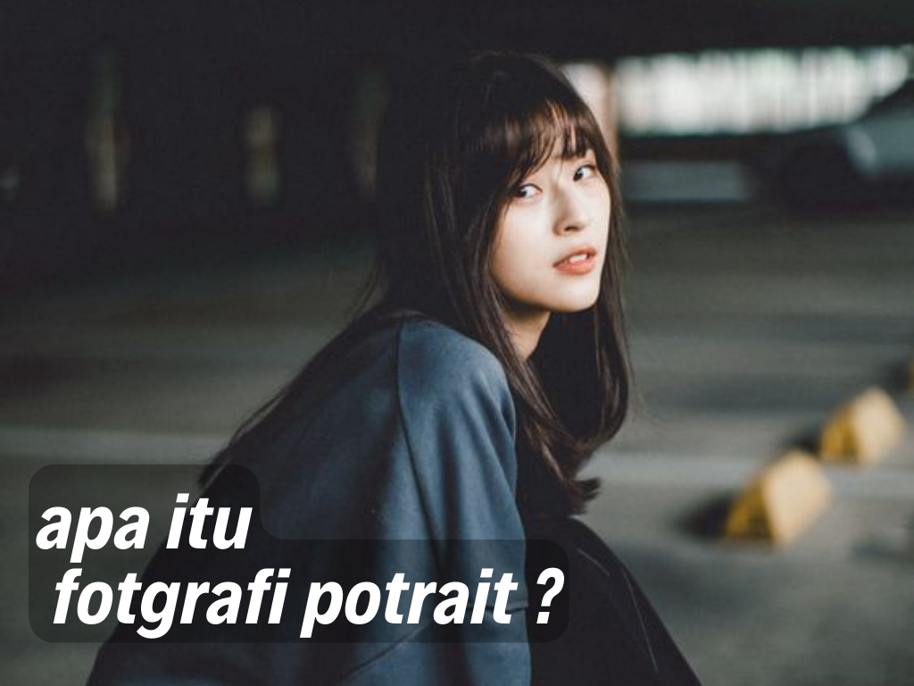 Apa itu fotgrafi Potrait dan bagaimana tekninknya?